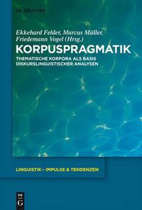 Cover image for Korpuspragmatik: Thematische Korpora ALS Basis Diskurslinguistischer Analysen