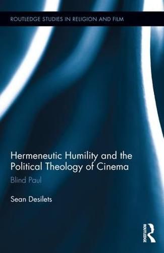 Cover image for Hermeneutic Humility and the Political Theology of Cinema: Blind Paul