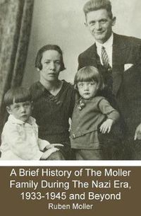 Cover image for A Brief History of The Moller Family During The Nazi Era, 1933-1945 and Beyond