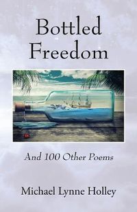Cover image for Bottled Freedom: And 100 Other Poems