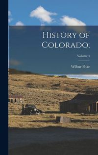 Cover image for History of Colorado;; Volume 4