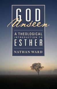 Cover image for God Unseen: A Theological Introduction to Esther