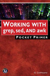 Cover image for WORKING WITH grep, sed, AND awk Pocket Primer