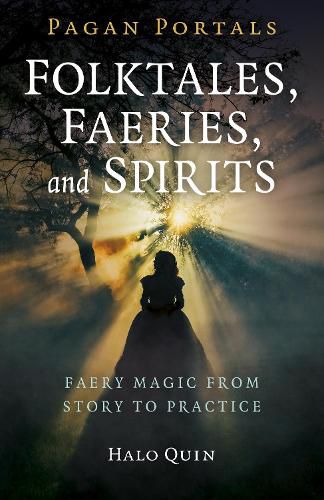 Cover image for Pagan Portals - Folktales, Faeries, and Spirits: Faery magic from story to practice