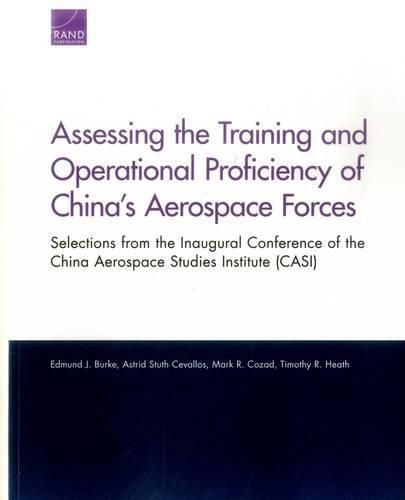 Cover image for Assessing the Training and Operational Proficiency of China's Aerospace Forces: Selections from the Inaugural Conference of the China Aerospace Studies Institute (Casi)