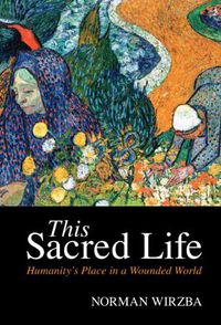 Cover image for This Sacred Life: Humanity's Place in a Wounded World