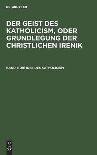 Cover image for Die Idee Des Katholicism: Oder Grundriss Der Speculativen Theologie
