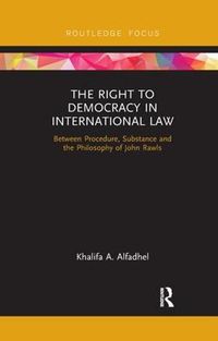 Cover image for The Right to Democracy in International Law: Between Procedure, Substance and the Philosophy of John Rawls