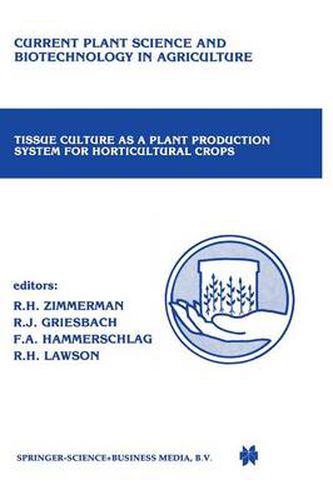 Tissue culture as a plant production system for horticultural crops: Conference on Tissue Culture as a Plant Production System for Horticultural Crops, Beltsville, MD, October 20-23, 1985