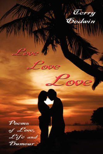 Cover image for Love Love Love: Poems of Love, Life and Humour