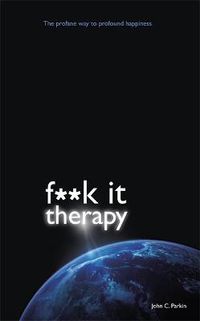 Cover image for Fuck It Therapy: The Profane Way to Profound Happiness