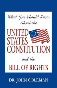 Cover image for What You Should Know About the United States Constitution