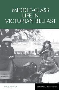 Cover image for Middle-Class Life in Victorian Belfast