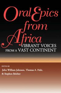 Cover image for Oral Epics from Africa: Vibrant Voices from a Vast Continent