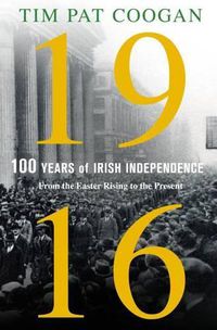 Cover image for 1916: One Hundred Years of Irish Independence: From the Easter Rising to the Present