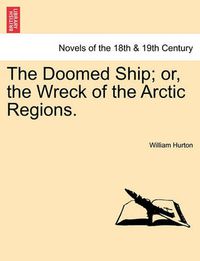 Cover image for The Doomed Ship; Or, the Wreck of the Arctic Regions.