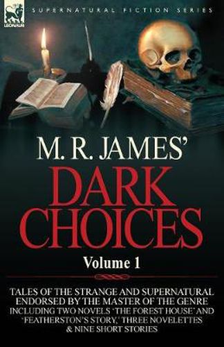 Cover image for M. R. James' Dark Choices: Volume 1-A Selection of Fine Tales of the Strange and Supernatural Endorsed by the Master of the Genre; Including Two