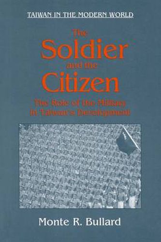 Cover image for The Soldier and the Citizen: Role of the Military in Taiwan's Development: Role of the Military in Taiwan's Development