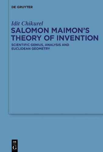 Salomon Maimon's Theory of Invention: Scientific Genius, Analysis and Euclidean Geometry