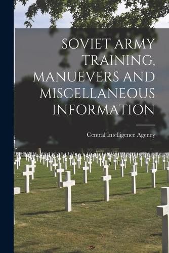 Cover image for Soviet Army Training, Manuevers and Miscellaneous Information