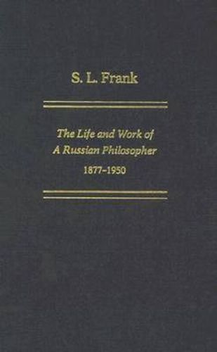 S. L. Frank: The Life and Work of a Russian Philosopher, 1877-1950