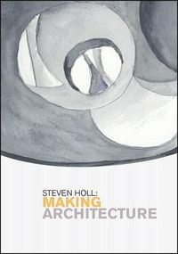 Cover image for Steven Holl: Making Architecture