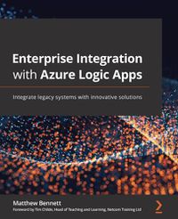 Cover image for Enterprise Integration with Azure Logic Apps: Integrate legacy systems with innovative solutions