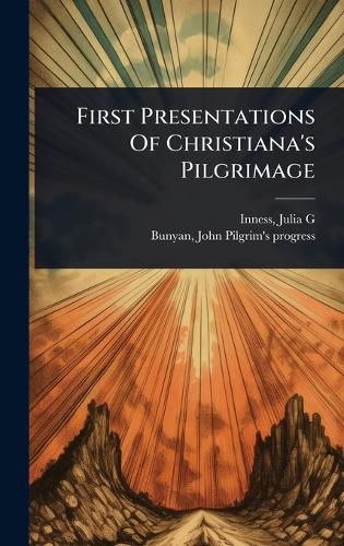 Cover image for First Presentations Of Christiana's Pilgrimage