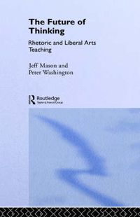 Cover image for The Future of Thinking: Rhetoric and Liberal Arts Teaching