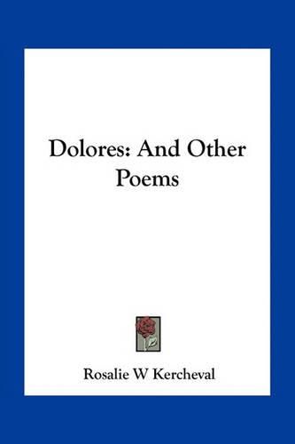 Cover image for Dolores: And Other Poems