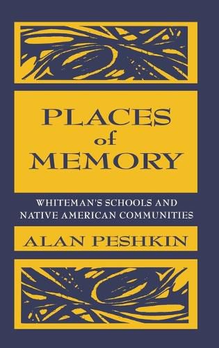 Cover image for Places of Memory: Whiteman's Schools and Native American Communities