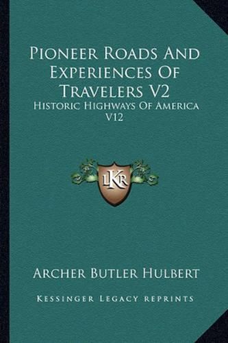 Pioneer Roads and Experiences of Travelers V2: Historic Highways of America V12