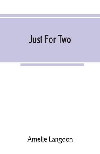 Cover image for Just for two; a collection of recipes designed for two persons