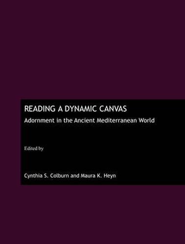 Cover image for Reading a Dynamic Canvas: Adornment in the Ancient Mediterranean World