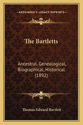 The Bartletts: Ancestral, Genealogical, Biographical, Historical (1892)