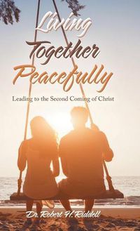 Cover image for Living Together Peacefully: Leading to the Second Coming of Christ