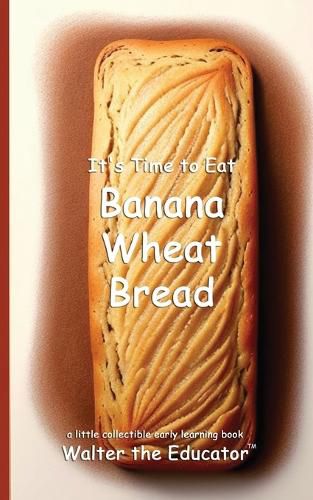 Cover image for It's Time to Eat Banana Wheat Bread