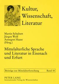 Cover image for Mittelalterliche Sprache Und Literatur in Eisenach Und Erfurt: Tagung Anlaesslich Des 70. Geburtstags Von Rudolf Bentzinger Am 22.8.2006