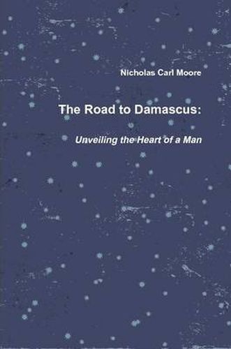 Cover image for The Road To Damascus: Unveiling the Heart of a Man