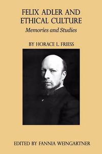 Cover image for Felix Adler and Ethical Culture - Memories and Studies