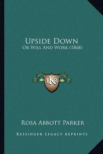 Cover image for Upside Down: Or Will and Work (1868)