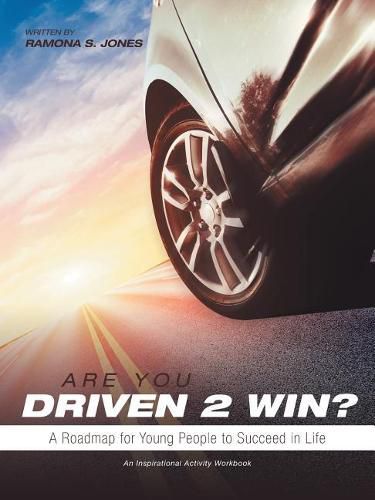 Are You Driven 2 Win? A Roadmap for Young People to Succeed in Life