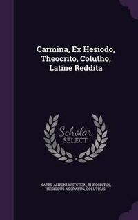 Cover image for Carmina, Ex Hesiodo, Theocrito, Colutho, Latine Reddita