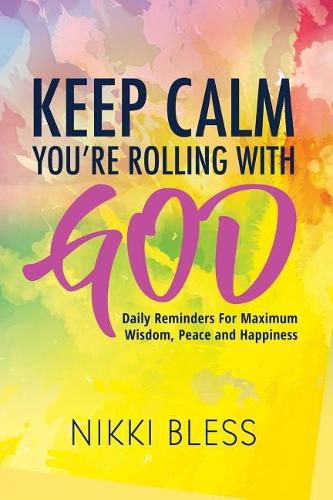 Cover image for Keep Calm, You're Rolling with God: Daily Reminders For Maximum Wisdom, Peace and Happiness