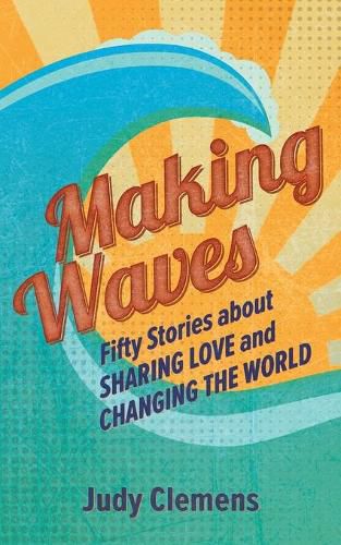 Cover image for Making Waves: Fifty Stories about Sharing Love and Changing the World