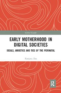 Cover image for Early Motherhood in Digital Societies: Ideals, Anxieties and Ties of the Perinatal