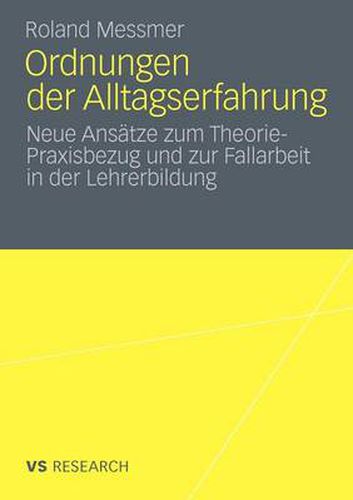 Cover image for Ordnungen Der Alltagserfahrung: Neue Ansatze Zum Theorie-Praxisbezug Und Zur Fallarbeit in Der Lehrerbildung