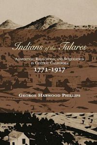 Cover image for Indians of the Tulares: Adaptation, Relocation, and Subjugation in Central California 1771-1917