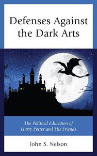 Cover image for Defenses Against the Dark Arts: The Political Education of Harry Potter and His Friends