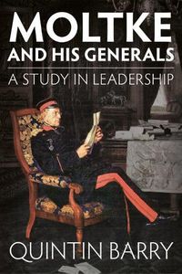 Cover image for Moltke and His Generals: A Study in Leadership